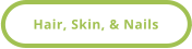 Hair, Skin, & Nails