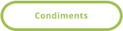 Condiments